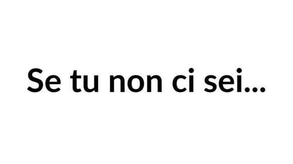 se tu non ci sei.